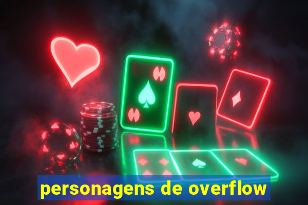 personagens de overflow